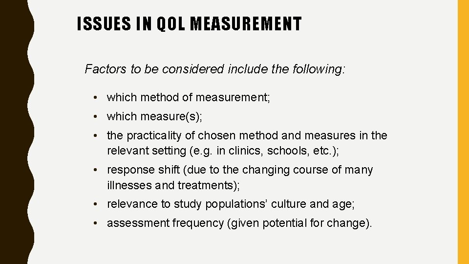 ISSUES IN QOL MEASUREMENT Factors to be considered include the following: • which method
