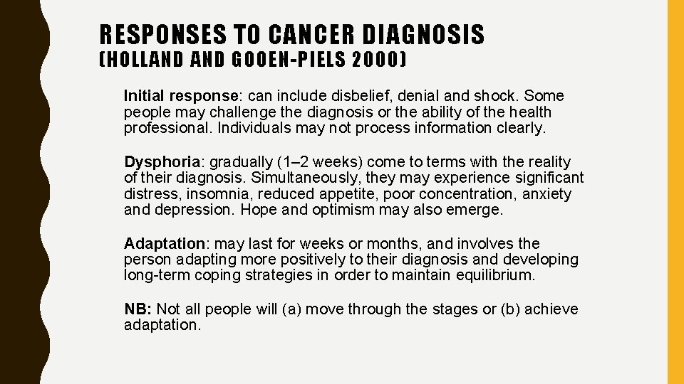RESPONSES TO CANCER DIAGNOSIS (HOLLAND GOOEN-PIELS 2000) Initial response: can include disbelief, denial and