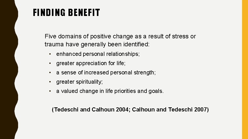 FINDING BENEFIT Five domains of positive change as a result of stress or trauma
