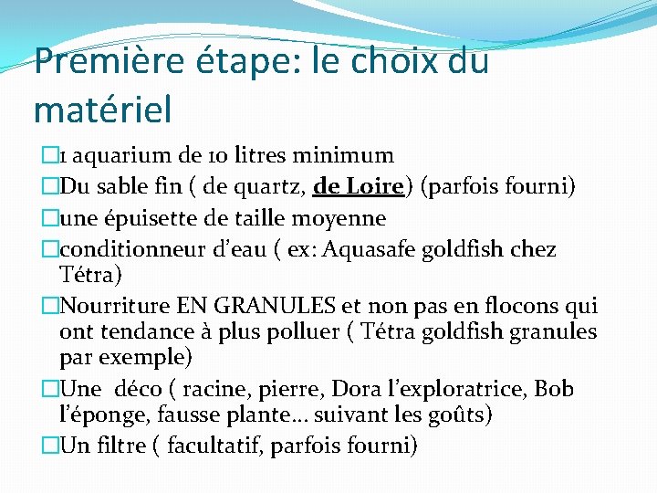 Première étape: le choix du matériel � 1 aquarium de 10 litres minimum �Du