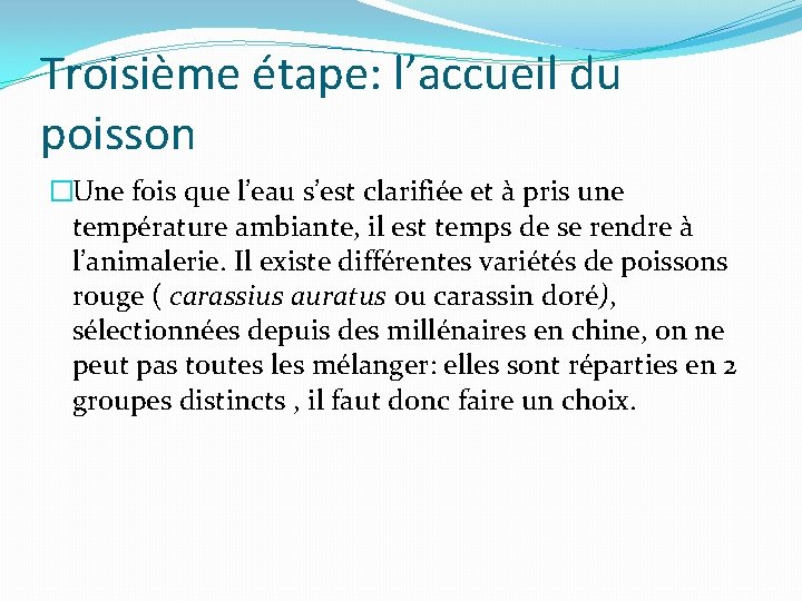 Troisième étape: l’accueil du poisson �Une fois que l’eau s’est clarifiée et à pris