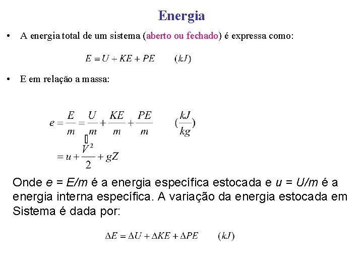 Energia • A energia total de um sistema (aberto ou fechado) é expressa como: