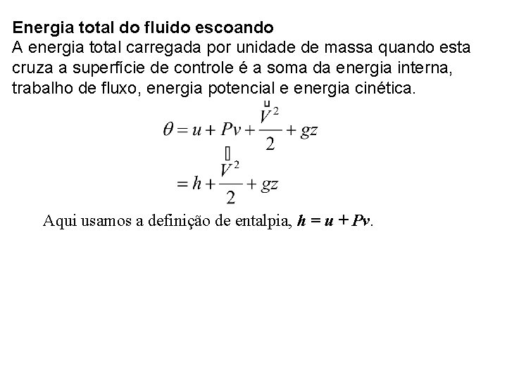 Energia total do fluido escoando A energia total carregada por unidade de massa quando