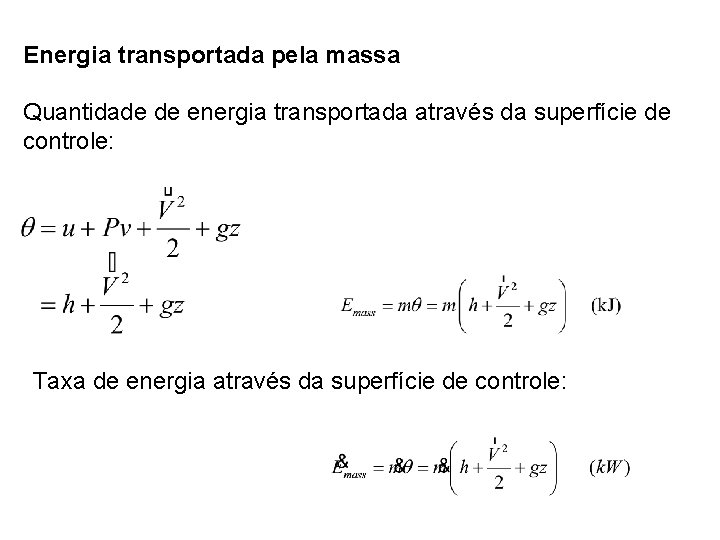 Energia transportada pela massa Quantidade de energia transportada através da superfície de controle: Taxa