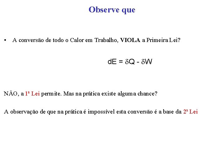 Observe que • A conversão de todo o Calor em Trabalho, VIOLA a Primeira