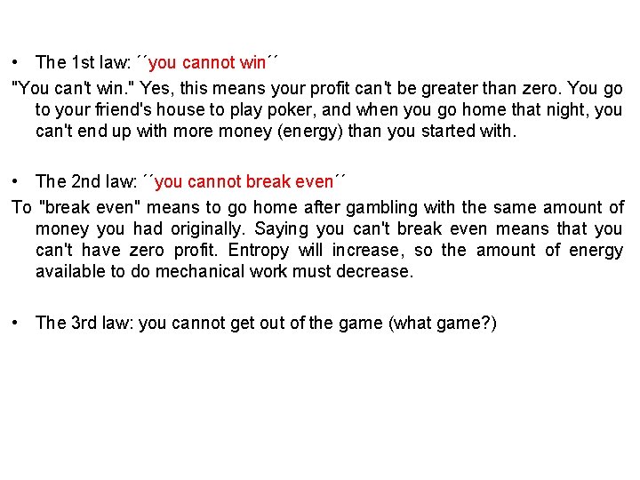  • The 1 st law: ´´you cannot win´´ "You can't win. " Yes,