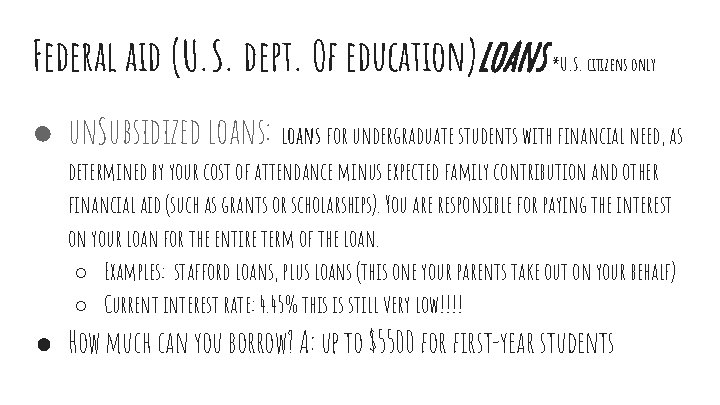 Federal aid (U. S. dept. Of education)loans *U. S. citizens only ● un. Subsidized