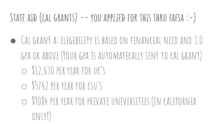 State aid (cal grants) -- you applied for this thru fafsa : -) ●