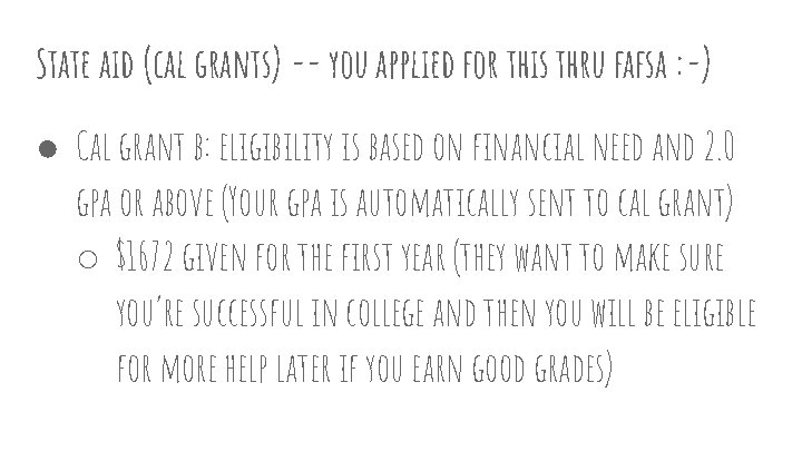 State aid (cal grants) -- you applied for this thru fafsa : -) ●