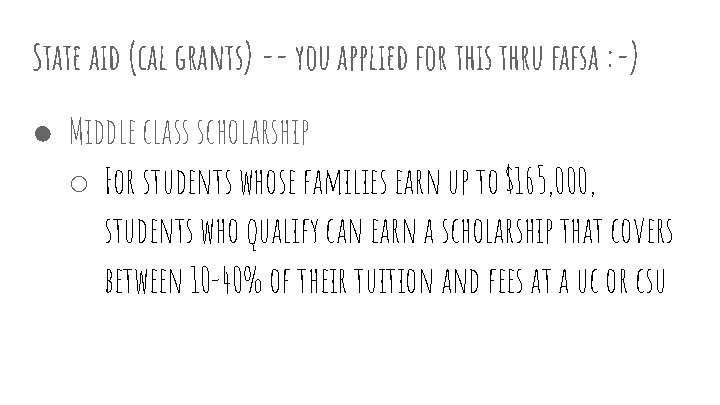 State aid (cal grants) -- you applied for this thru fafsa : -) ●
