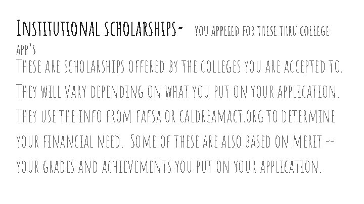 Institutional scholarshipsapp’s you applied for these thru college These are scholarships offered by the