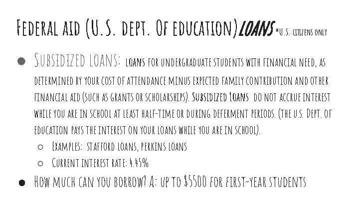 Federal aid (U. S. dept. Of education)loans *U. S. citizens only ● Subsidized loans: