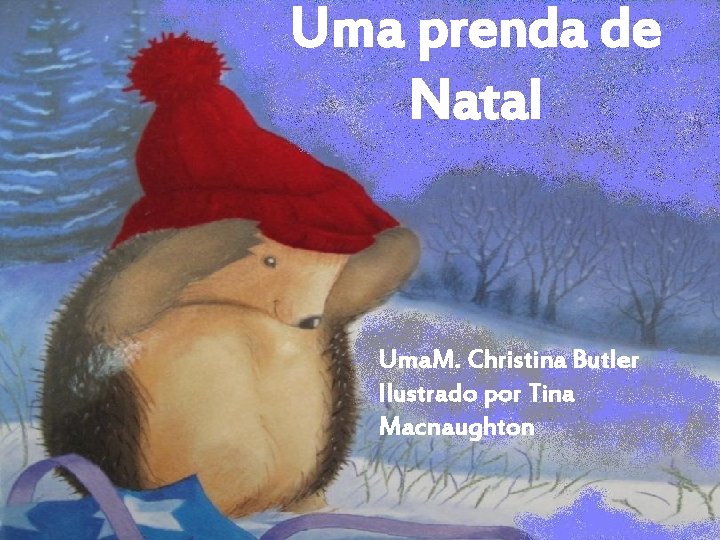 Uma prenda de Natal Uma. M. Christina Butler Ilustrado por Tina Macnaughton 