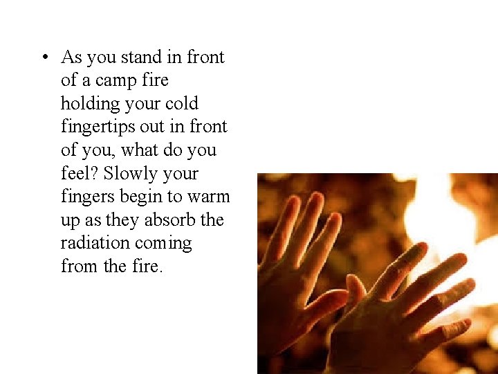  • As you stand in front of a camp fire holding your cold