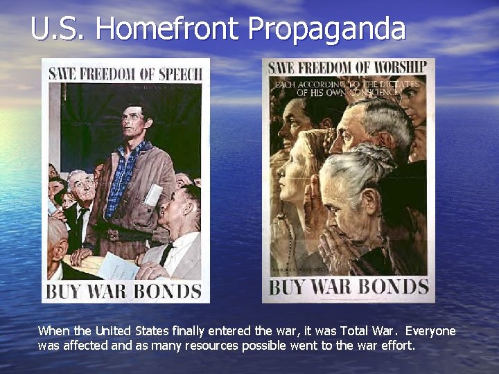 U. S. Homefront Propaganda When the United States finally entered the war, it was