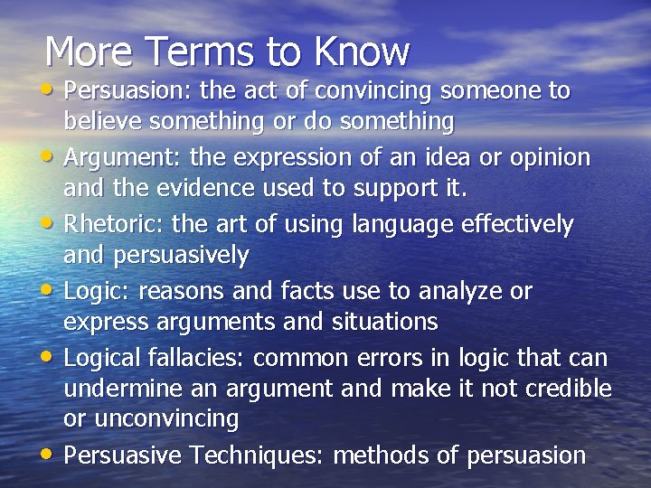 More Terms to Know • Persuasion: the act of convincing someone to • •