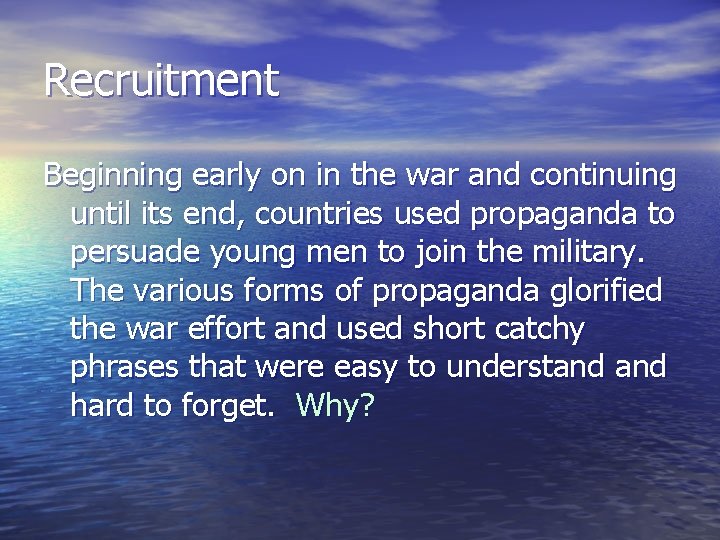 Recruitment Beginning early on in the war and continuing until its end, countries used