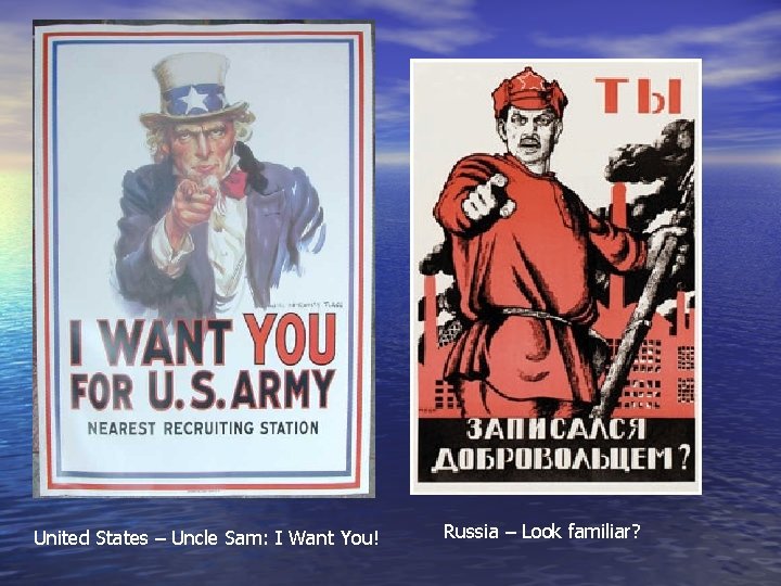 United States – Uncle Sam: I Want You! Russia – Look familiar? 