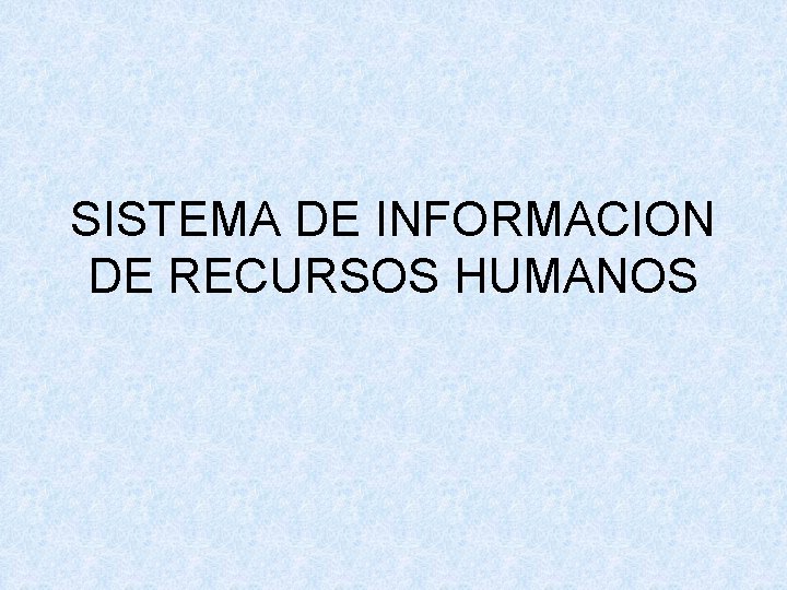 SISTEMA DE INFORMACION DE RECURSOS HUMANOS 