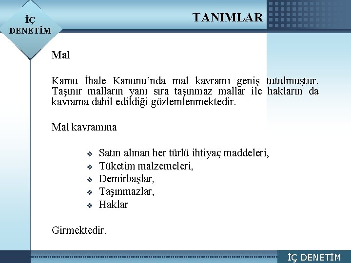 TANIMLAR İÇ DENETİM LOGO Mal Kamu İhale Kanunu’nda mal kavramı geniş tutulmuştur. Taşınır malların