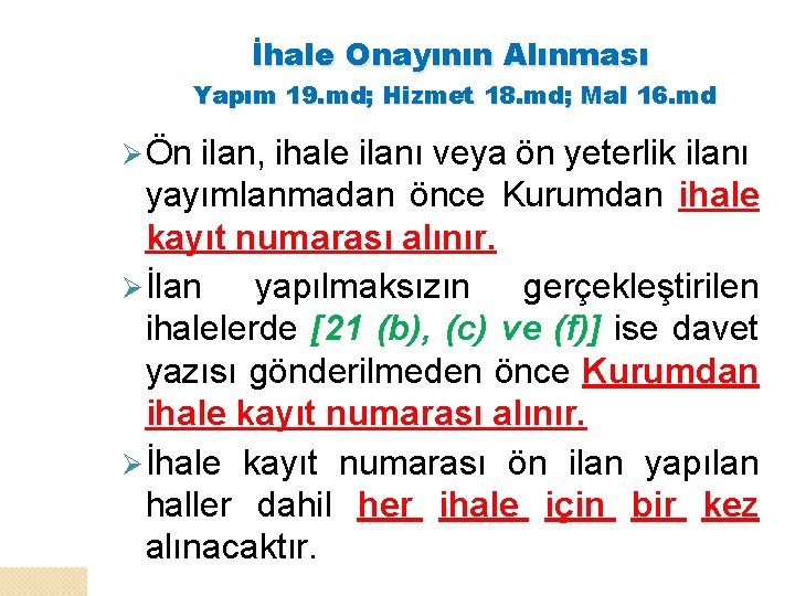 İhale Onayının Alınması Yapım 19. md; Hizmet 18. md; Mal 16. md Ø Ön