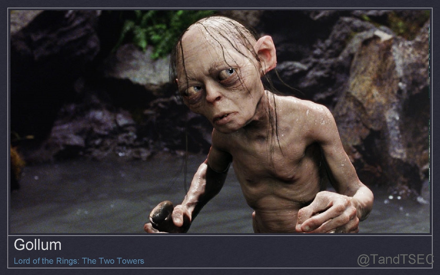 Gollum Lord of the Rings: The Two Towers @Tand. TSEC 