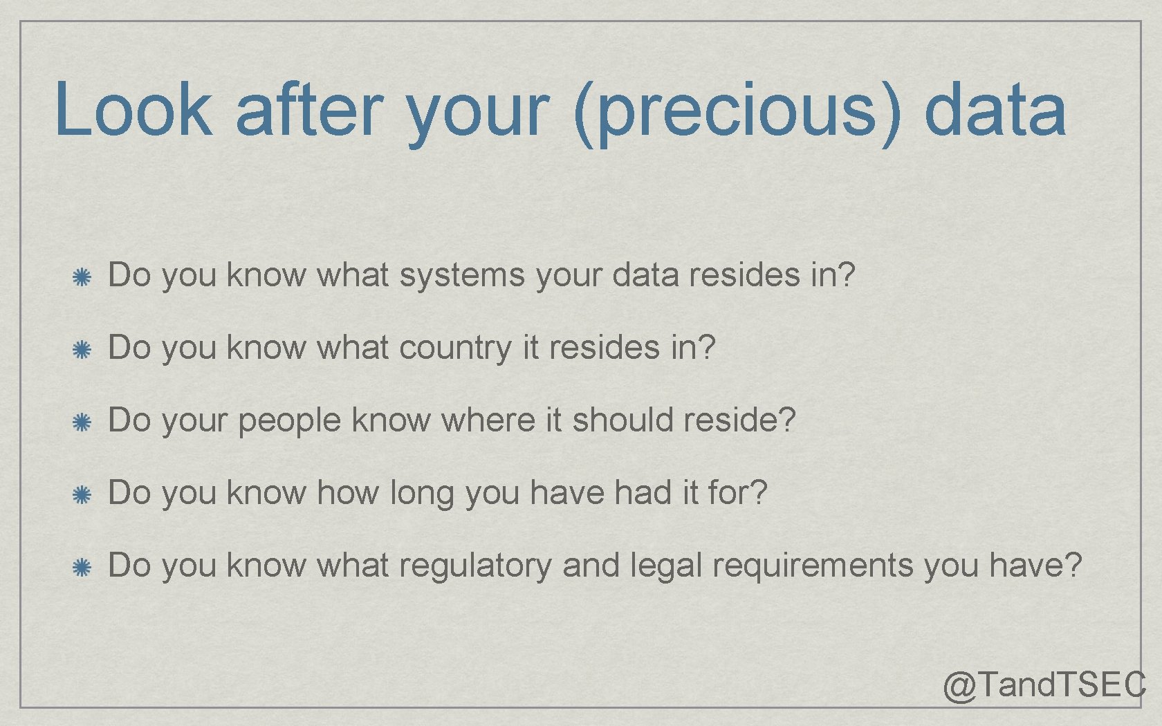 Look after your (precious) data Do you know what systems your data resides in?