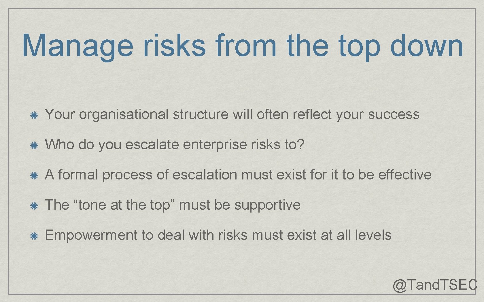 Manage risks from the top down Your organisational structure will often reflect your success