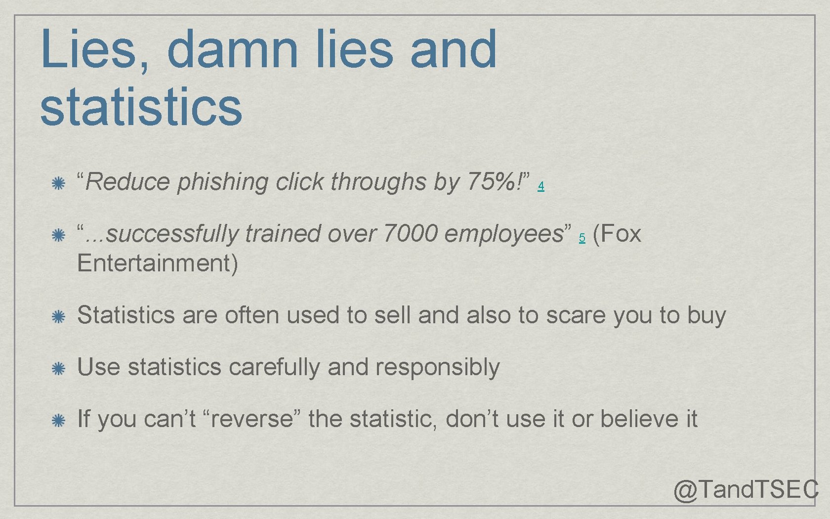 Lies, damn lies and statistics “Reduce phishing click throughs by 75%!” 4 “. .