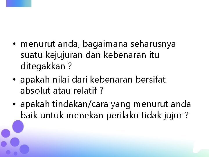 • menurut anda, bagaimana seharusnya suatu kejujuran dan kebenaran itu ditegakkan ? •