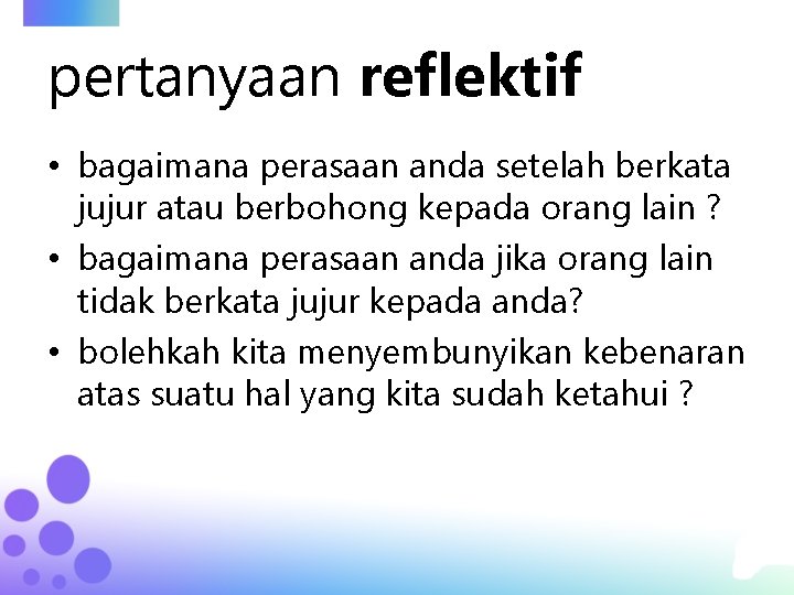 pertanyaan reflektif • bagaimana perasaan anda setelah berkata jujur atau berbohong kepada orang lain