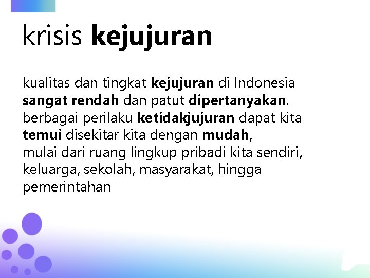 krisis kejujuran kualitas dan tingkat kejujuran di Indonesia sangat rendah dan patut dipertanyakan. berbagai