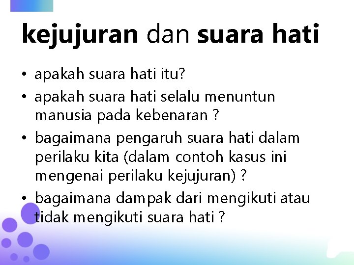 kejujuran dan suara hati • apakah suara hati itu? • apakah suara hati selalu