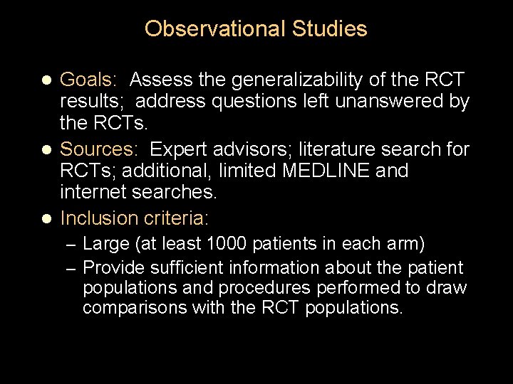 Observational Studies Goals: Assess the generalizability of the RCT results; address questions left unanswered