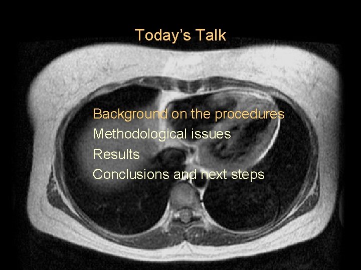 Today’s Talk Background on the procedures Methodological issues Results Conclusions and next steps 