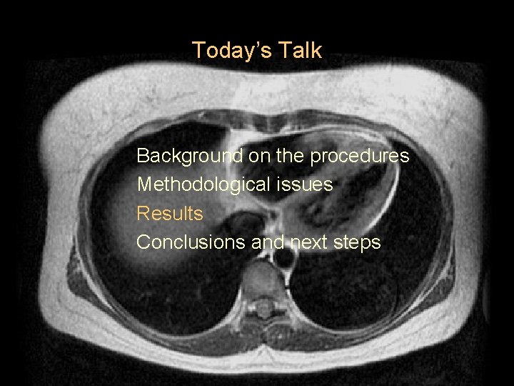 Today’s Talk Background on the procedures Methodological issues Results Conclusions and next steps 