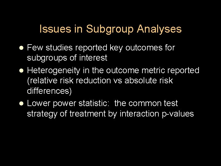 Issues in Subgroup Analyses Few studies reported key outcomes for subgroups of interest l