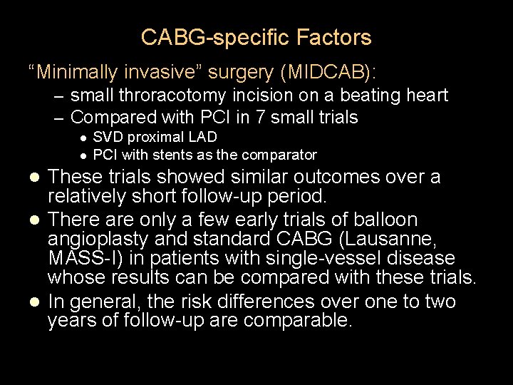 CABG-specific Factors “Minimally invasive” surgery (MIDCAB): – small throracotomy incision on a beating heart