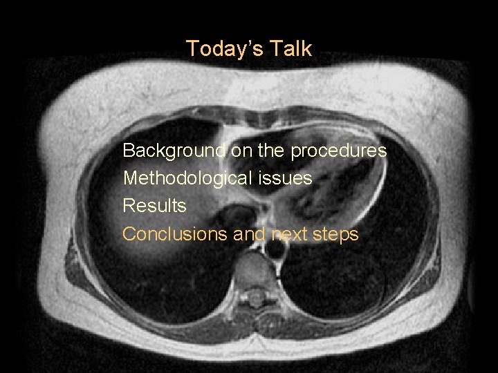 Today’s Talk Background on the procedures Methodological issues Results Conclusions and next steps 