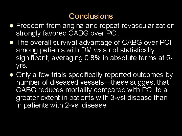 Conclusions Freedom from angina and repeat revascularization strongly favored CABG over PCI. l The