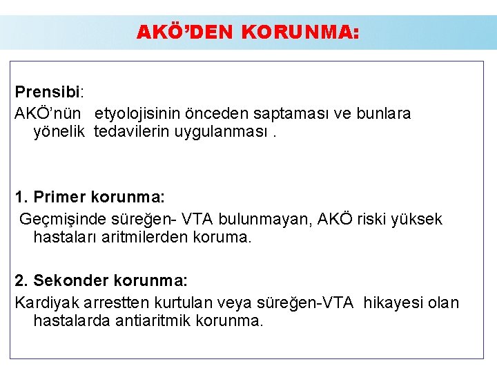 AKÖ’DEN KORUNMA: Prensibi: AKÖ’nün etyolojisinin önceden saptaması ve bunlara yönelik tedavilerin uygulanması. 1. Primer