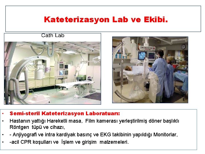 Kateterizasyon Lab ve Ekibi. • • Semi-steril Kateterizasyon Laboratuarı: Hastanın yattığı Hareketli masa, Film