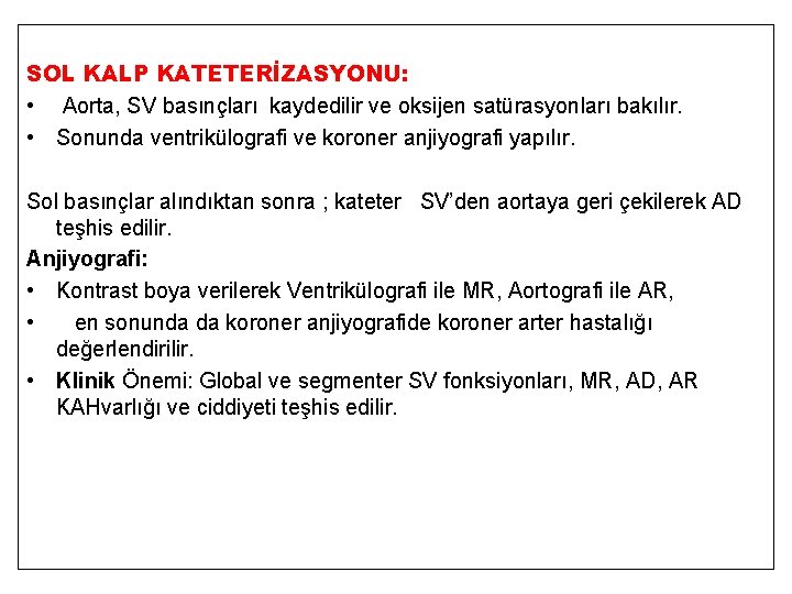 SOL KALP KATETERİZASYONU: • Aorta, SV basınçları kaydedilir ve oksijen satürasyonları bakılır. • Sonunda