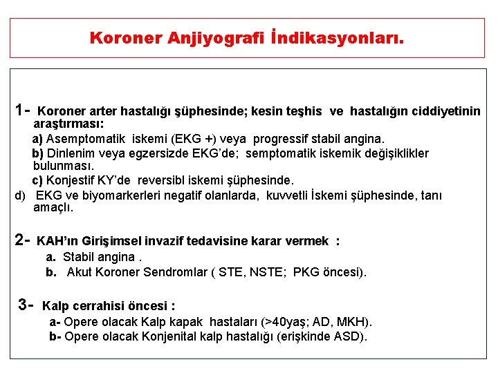 Koroner Anjiyografi İndikasyonları. 1 - Koroner arter hastalığı şüphesinde; kesin teşhis ve hastalığın ciddiyetinin