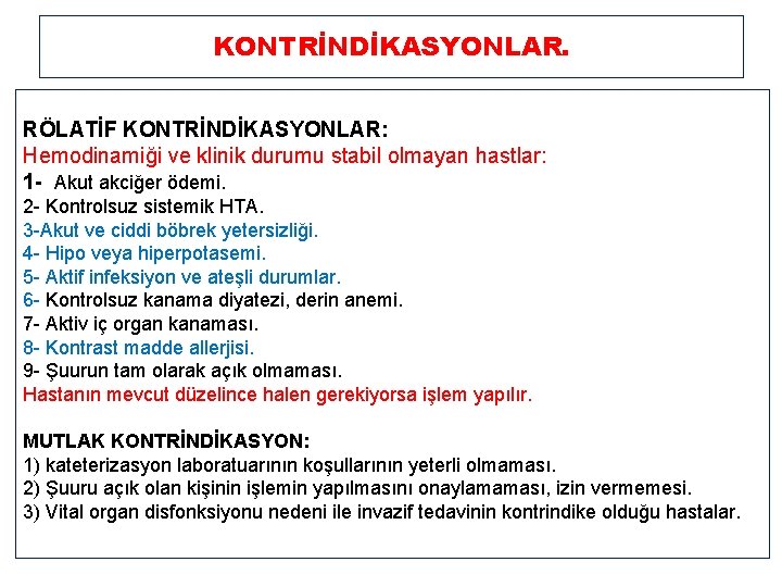 KONTRİNDİKASYONLAR. RÖLATİF KONTRİNDİKASYONLAR: Hemodinamiği ve klinik durumu stabil olmayan hastlar: 1 - Akut akciğer