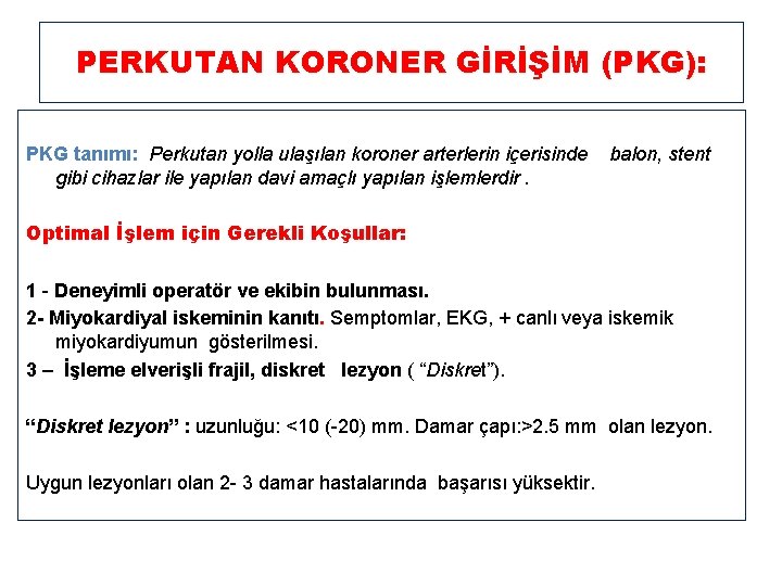 PERKUTAN KORONER GİRİŞİM (PKG): PKG tanımı: Perkutan yolla ulaşılan koroner arterlerin içerisinde gibi cihazlar