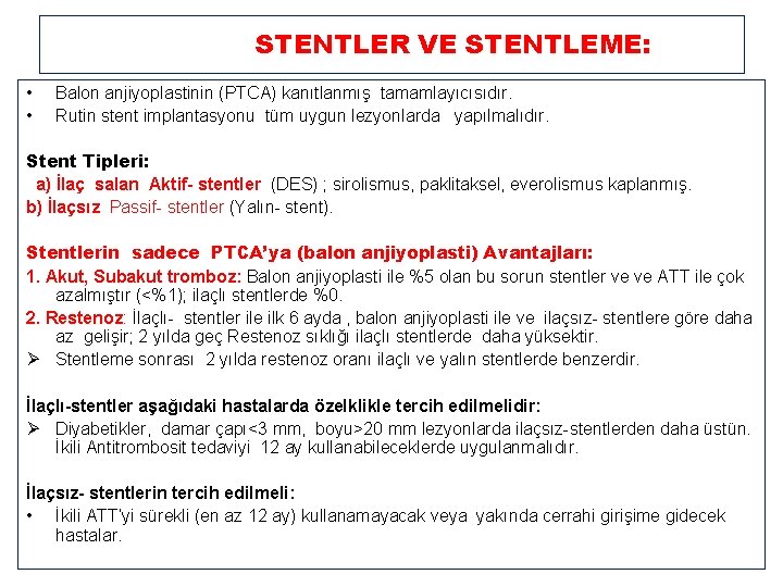 STENTLER VE STENTLEME: • • Balon anjiyoplastinin (PTCA) kanıtlanmış tamamlayıcısıdır. Rutin stent implantasyonu tüm