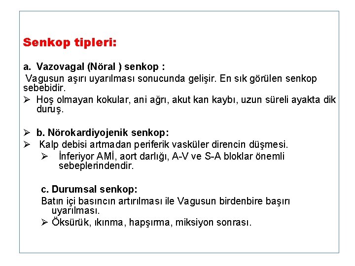 Senkop tipleri: a. Vazovagal (Nöral ) senkop : Vagusun aşırı uyarılması sonucunda gelişir. En