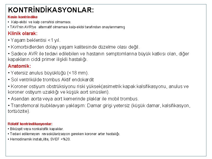 KONTRİNDİKASYONLAR: Kesin kontrindike • Kalp-ekibi ve kalp cerrahisi olmaması. • TAVİ’nin AVR’ye alternatif olmaması