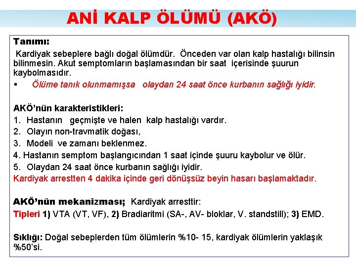 ANİ KALP ÖLÜMÜ (AKÖ) Tanımı: Kardiyak sebeplere bağlı doğal ölümdür. Önceden var olan kalp
